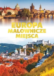 Europa malownicze miejsca - praca zbiorowa