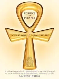 Forgive to Prosper - Wilfong W. L. Watson