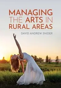 Managing the Arts in Rural Areas - David Andrew Snider