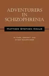 Adventurers In Schizophrenia - Matthew Stephen Kraus