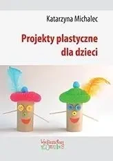 Projekty plastyczne dla dzieci - Katarzyna Michalec