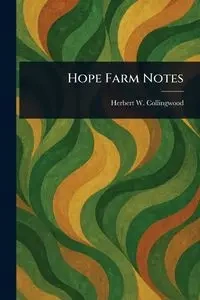 Hope Farm Notes - Herbert W. Collingwood (Herbert Wins...