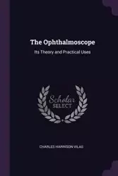 The Ophthalmoscope - Charles Harrison Vilas