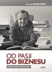 Od pasji do biznesu. Praktyczny przewodnik TW - Andrzej Burzyński