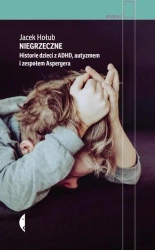 Niegrzeczne. Historie dzieci z ADHD, autyzmem...TW - Jacek Hołub