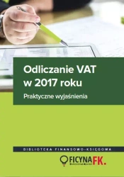 Odliczanie VAT w 2017 roku. Praktyczne wyjaśnienia - praca zbiorowa