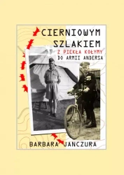 Cierniowym szlakiem. Z piekła Kołymy do Armii Andersa - Barbara Krystyna Janczura