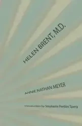 Helen Brent, M.D. - Annie Nathan Meyer