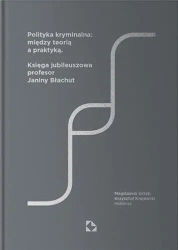Polityka kryminalna: między teorią a praktyką - Wielu autorów