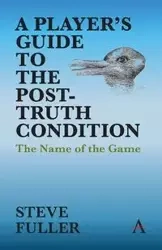 A Player's Guide to the Post-Truth Condition - Steve Fuller
