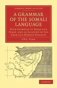 A Grammar of the Somali Language - Kirk J. W. C.