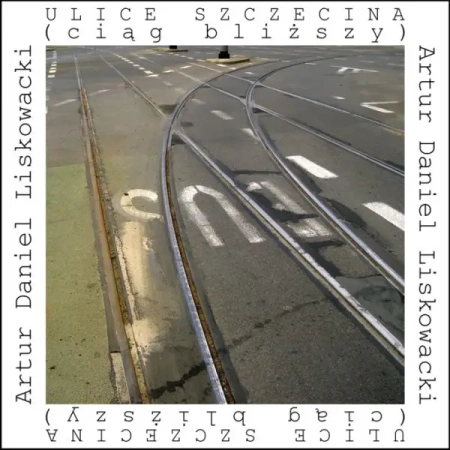 Ulice Szczecina (ciąg bliższy) - Artur Daniel Liskowacki