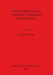 Chert Availability and Prehistoric Exploitation in the Near East - Delage Christophe