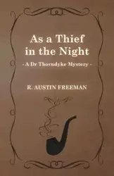 As a Thief in the Night (a Dr Thorndyke Mystery) - Freeman Austin R.