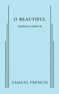 O Beautiful - Theresa Rebeck