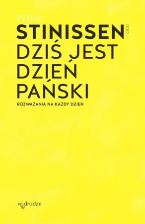 Dziś jest dzień Pański. Rozważania na każdy dzień - Wilfrid Stinissen