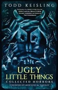 Ugly Little Things - Todd Keisling