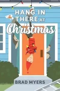 Hang in There at Christmas - Brad Myers