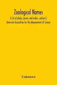 Zoological Names; A List Of Phyla, Classes, And Orders, Section F, American Association For The Advancement Of Science - Unknown