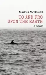 To and Fro Upon the Earth - Markus McDowell