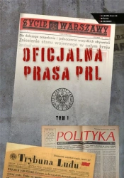 Oficjalna prasa w PRL T.1 - red. Sebastian Ligarski, Rafał Łatka