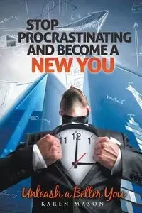 Stop Procrastinating and Become a New You - Mason Karen