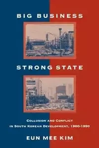 Big Business, Strong State - Kim Eun Mee