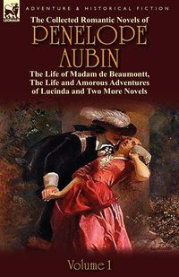 The Collected Romantic Novels of Penelope Aubin-Volume 1 - Mrs Aubin