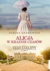 Alicja w krainie czasów T.1 Czas zaklęty - Ałbena Grabowska