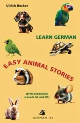 Learn German - Easy Animal Stories with Exercises (Levels A2 and B1) - Becker Ulrich