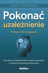 Pokonać uzależnienie. Podręcznik terapeuty - Robert Modrzyński