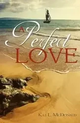A Perfect Love - McDonald Kay L.