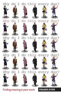 Why Do I Do This Every Day? - Dyer Fraser