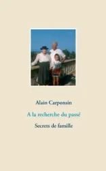 A la recherche du passé - Carponsin Alain