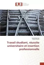 Travail étudiant, réussite universitaire et insertion professionnelle - SANS AUTEUR
