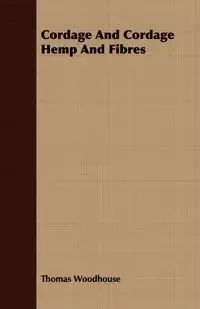 Cordage And Cordage Hemp And Fibres - Thomas Woodhouse