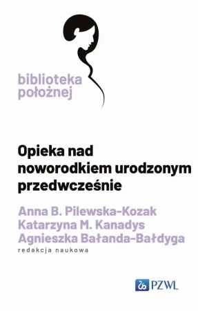 Opieka nad noworodkiem urodzonym przedwcześnie - Anna B. Pilewska-Kozak, Katarzyna M. Kanadys, Agn