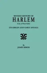 Revised History of Harlem (City of New York). Its Origin and Early Annals - James Riker