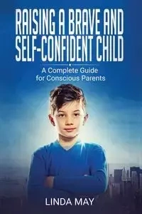 Raising A Brave and Self-Confident Child - May Linda