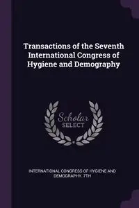 Transactions of the Seventh International Congress of Hygiene and Demography - International Congress Of Hygiene And De