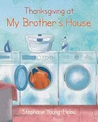 Thanksgiving at My Brother's House - Stephanie Young-Helou
