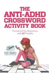 The Anti-ADHD Crossword Activity Book | Crossword for Beginners with 50 Puzzles - Puzzle Therapist