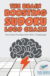 The Brain Boosting Sudoku Loco Craze | Very Hard Puzzles with 200+ Challenges - Puzzle Therapist