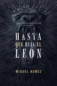 Hasta que ruja el León  | Softcover  | Not Until the Lion Roars - Miguel Núñez