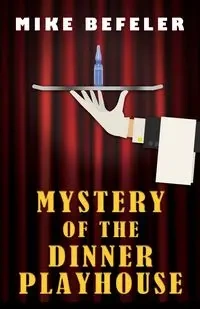 Mystery of the Dinner Playhouse - Mike Befeler