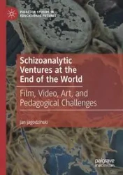 Schizoanalytic Ventures at the End of the World - jan jagodzinski