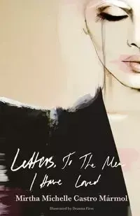 Letters, to the Men I Have Loved - Mirtha Michelle Marmol Castro