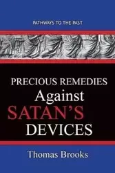 Precious Remedies Against Satan's  Devices - Brooks Thomas