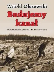 Budujemy kanał. Wspomnienia kierownika biura - Witold Olszewski