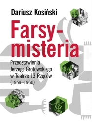 Farsy-misteria Przedstawienia Jerzego Grotowskiego - Dariusz Kosiński
